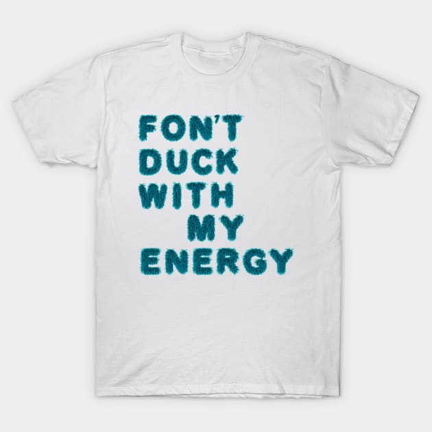 fon't duck my with energy T-Shirt by LanaBanana